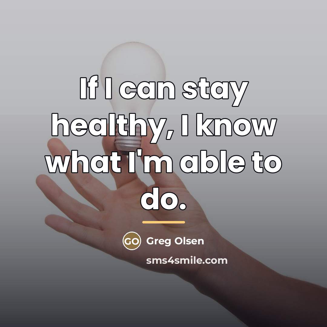 “If I can stay healthy, I know what I'm able…” quote by Greg Olsen