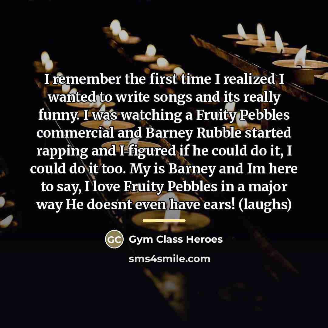 “I remember the first time I realized I wanted to…” quote by Gym Class Heroes
