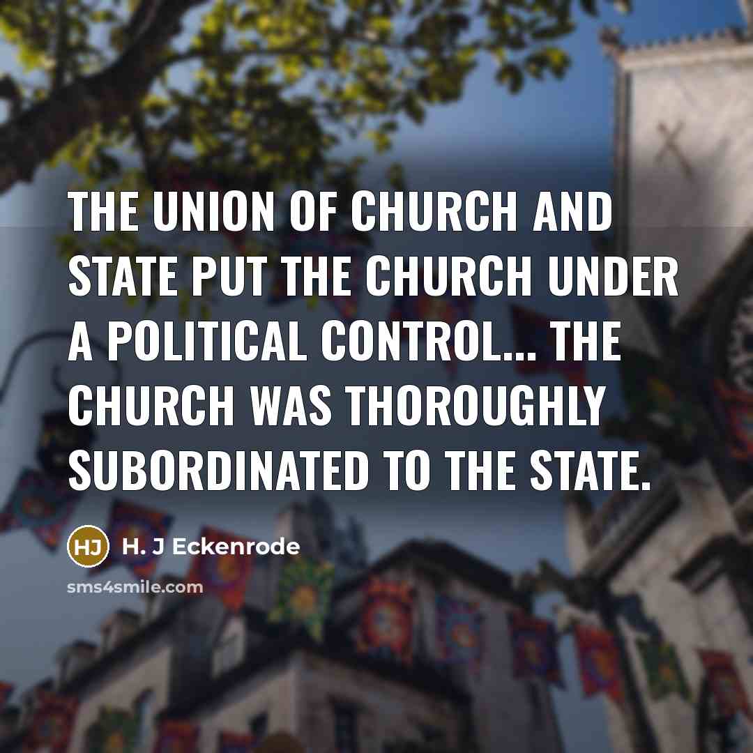 “The union of church and state put the church under…” quote by H. J Eckenrode