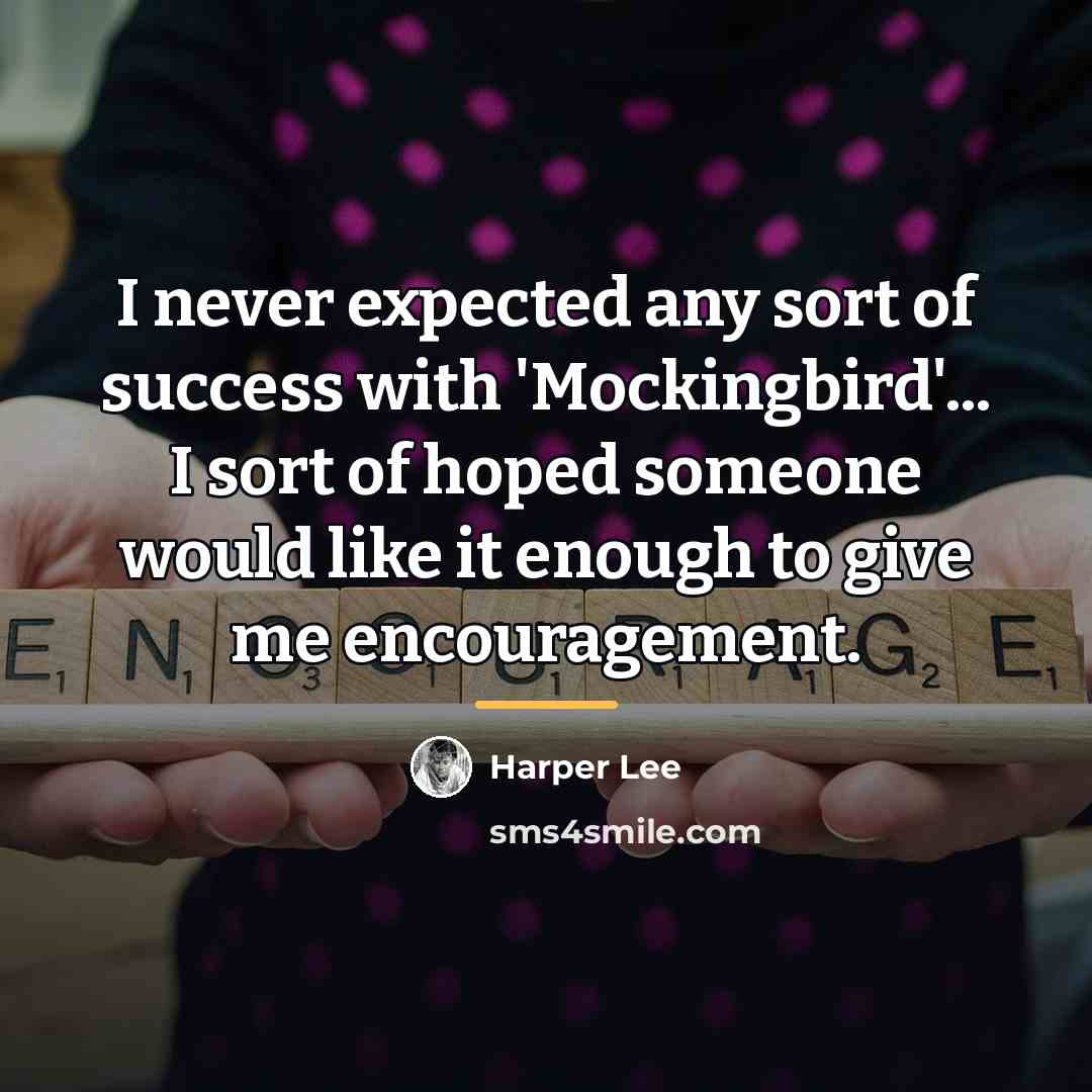 “I never expected any sort of success with 'Mockingbird'... I…” quote by Harper Lee