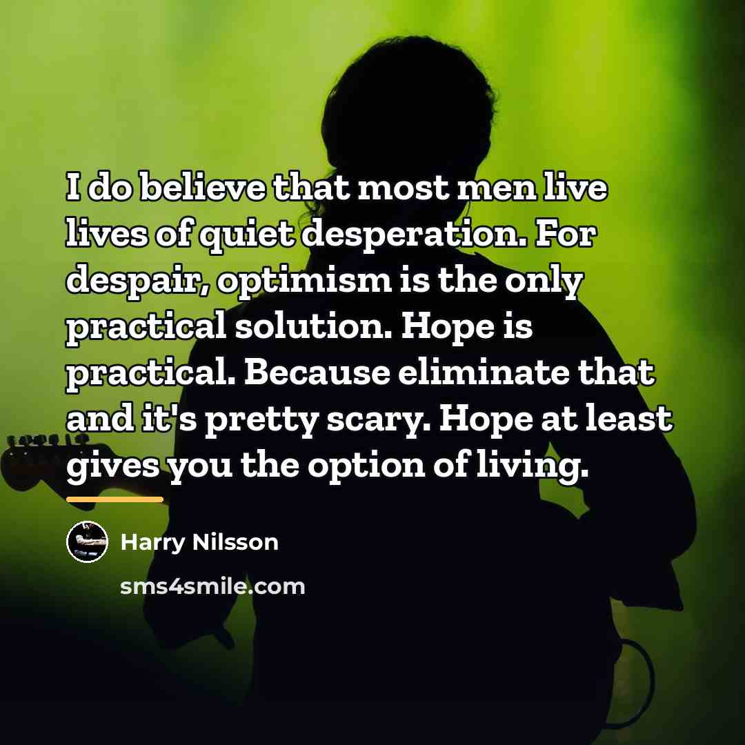 “I do believe that most men live lives of quiet…” quote by Harry Nilsson
