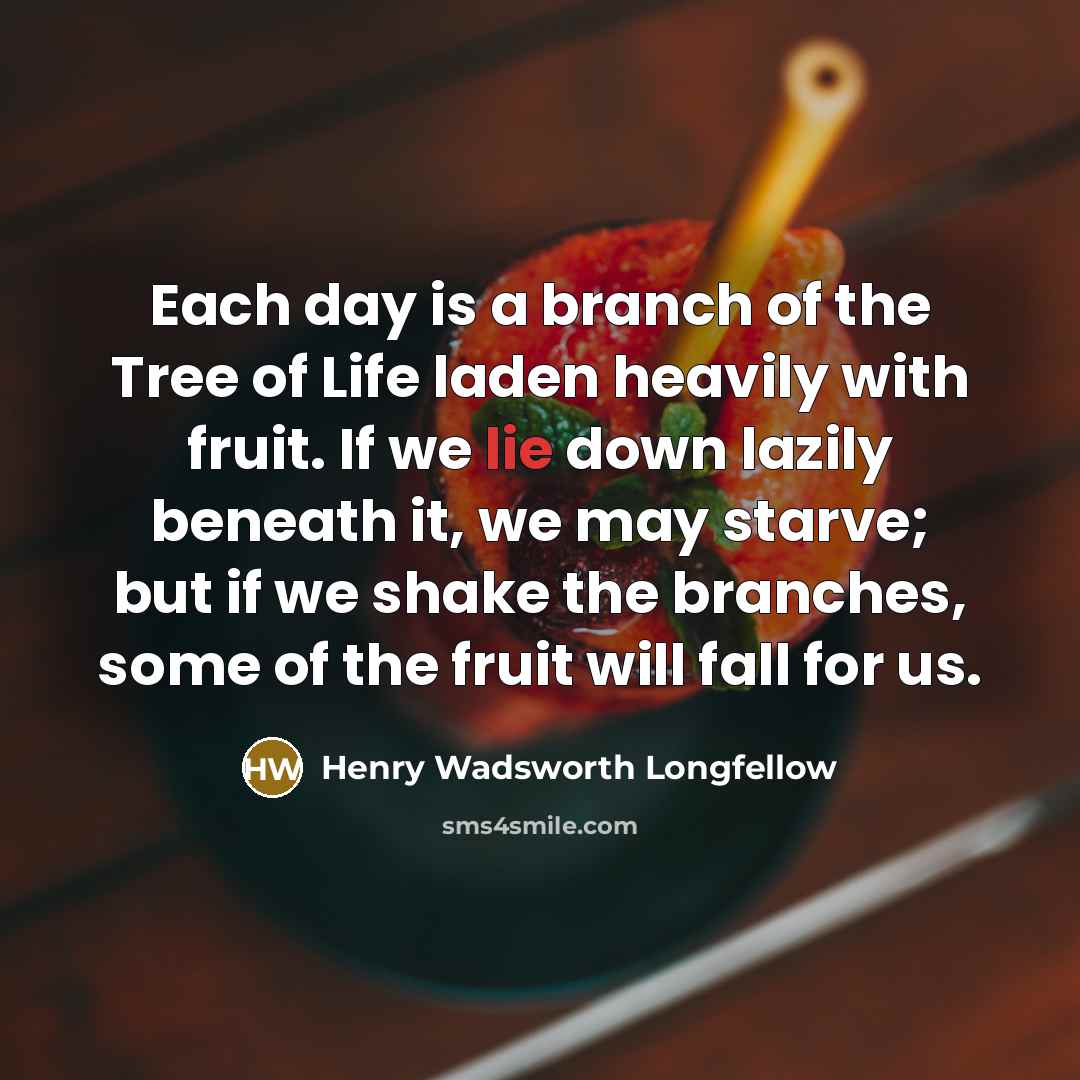 “Each day is a branch of the Tree of Life…” quote by Henry Wadsworth Longfellow