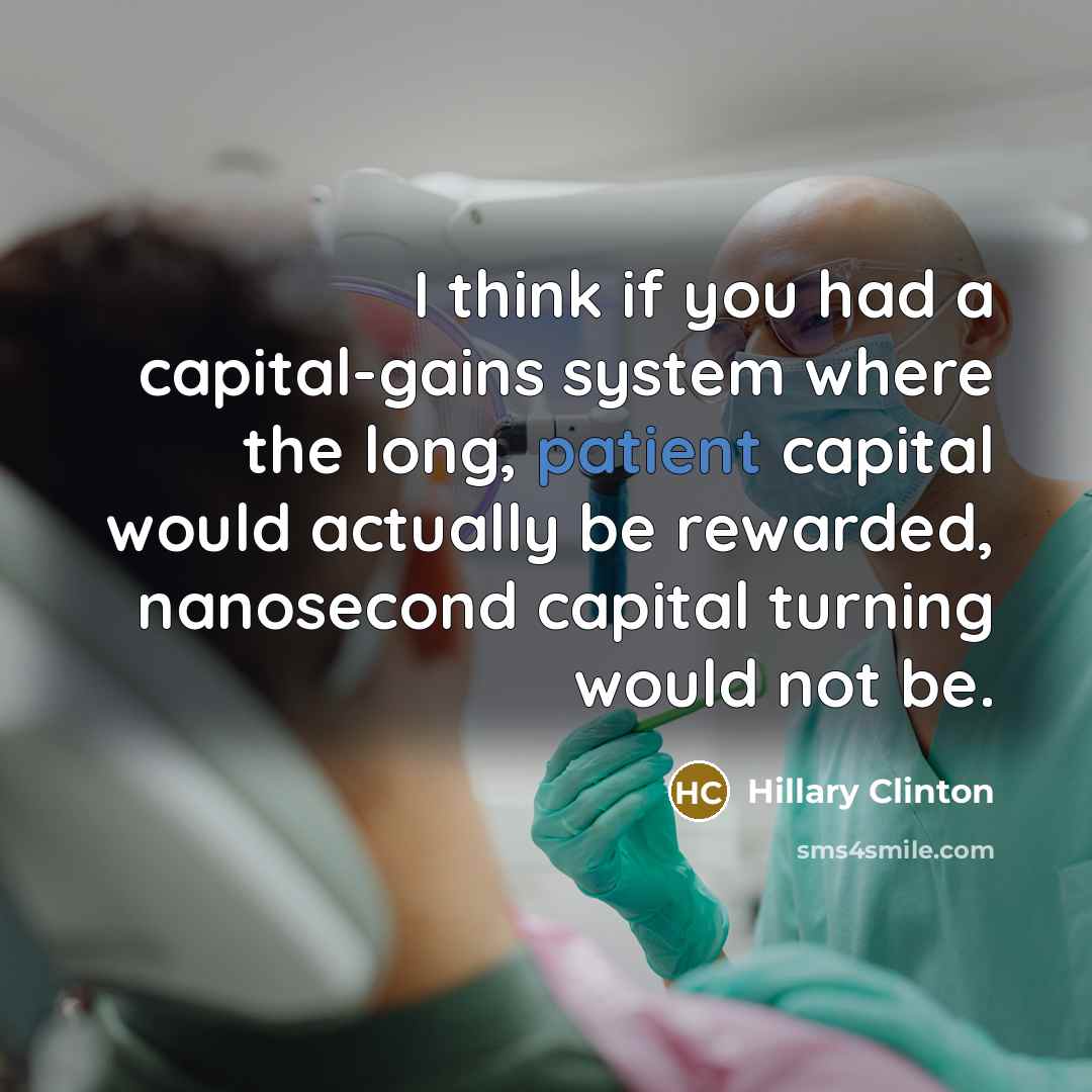 “I think if you had a capital-gains system where the…” quote by Hillary Clinton