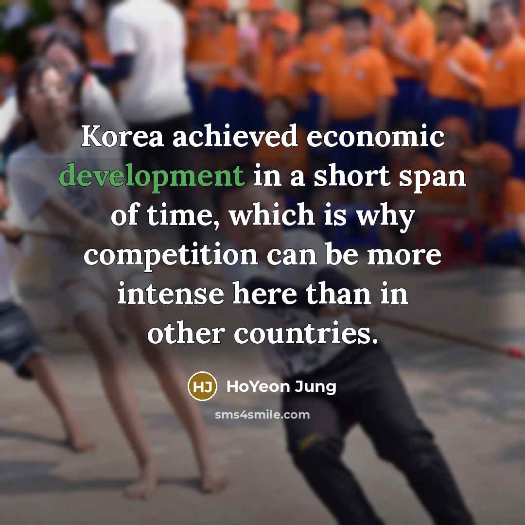 “Korea achieved economic development in a short span of time,…” quote by HoYeon Jung