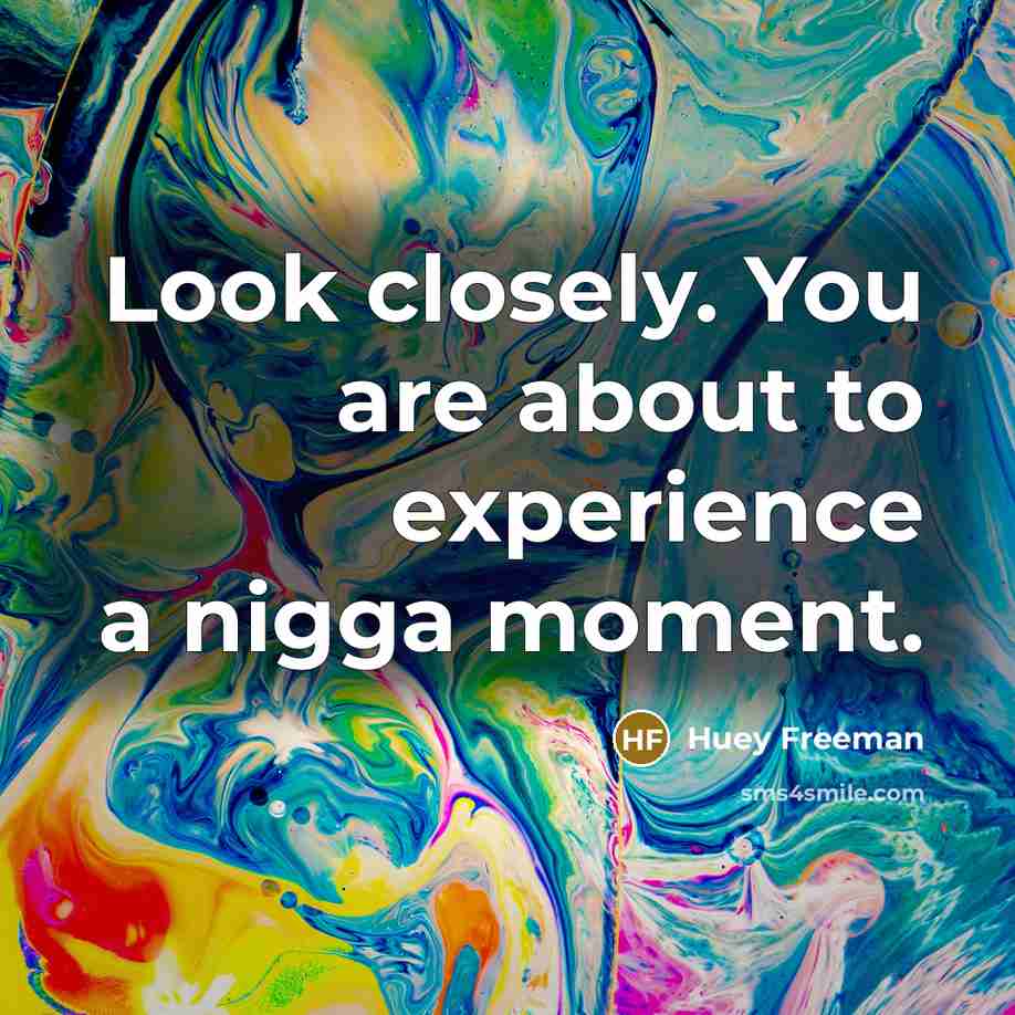 “Look closely. You are about to experience a nigga moment.…” quote by Huey Freeman
