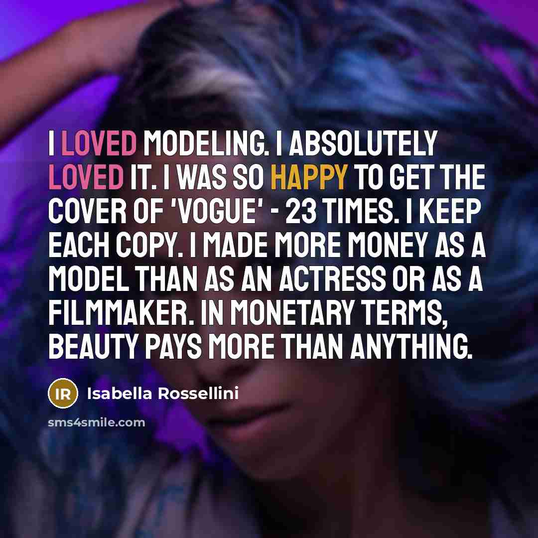 “I loved modeling. I absolutely loved it. I was so…” quote by Isabella Rossellini