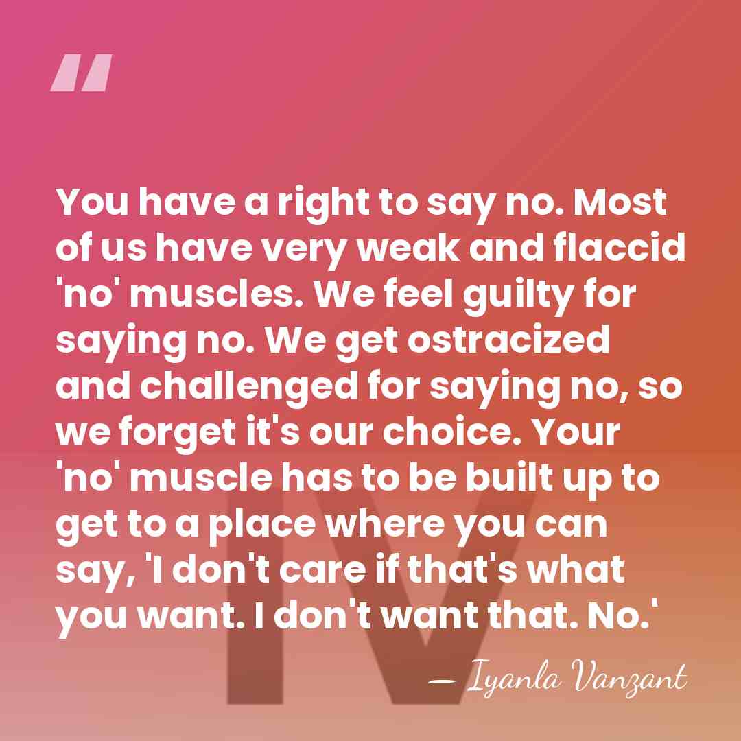 You have a right to say no. Most of us have very&hellip; - Iyanla Vanzant