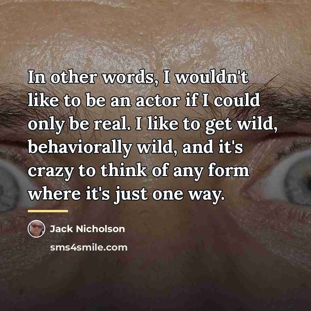 “In other words, I wouldn't like to be an actor…” quote by Jack Nicholson