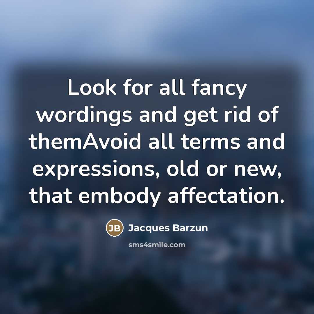 “Look for all fancy wordings and get rid of themAvoid…” quote by Jacques Barzun