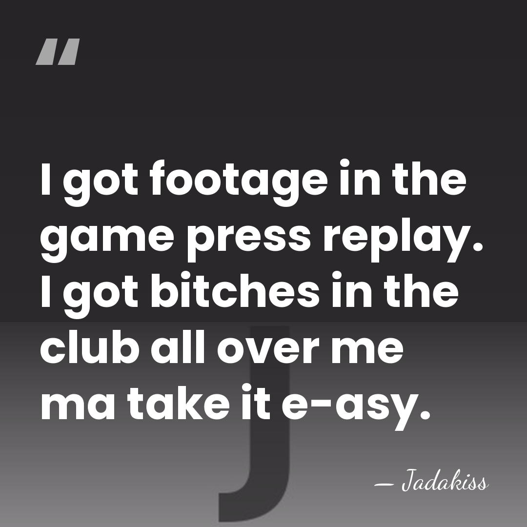 I got footage in the game press replay. I got bitches in&hellip; - Jadakiss