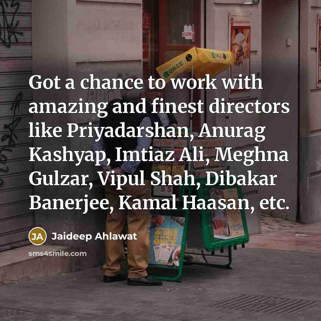 “Got a chance to work with amazing and finest directors…” quote by Jaideep Ahlawat