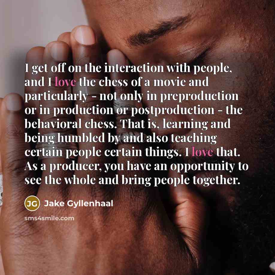 “I get off on the interaction with people, and I…” quote by Jake Gyllenhaal