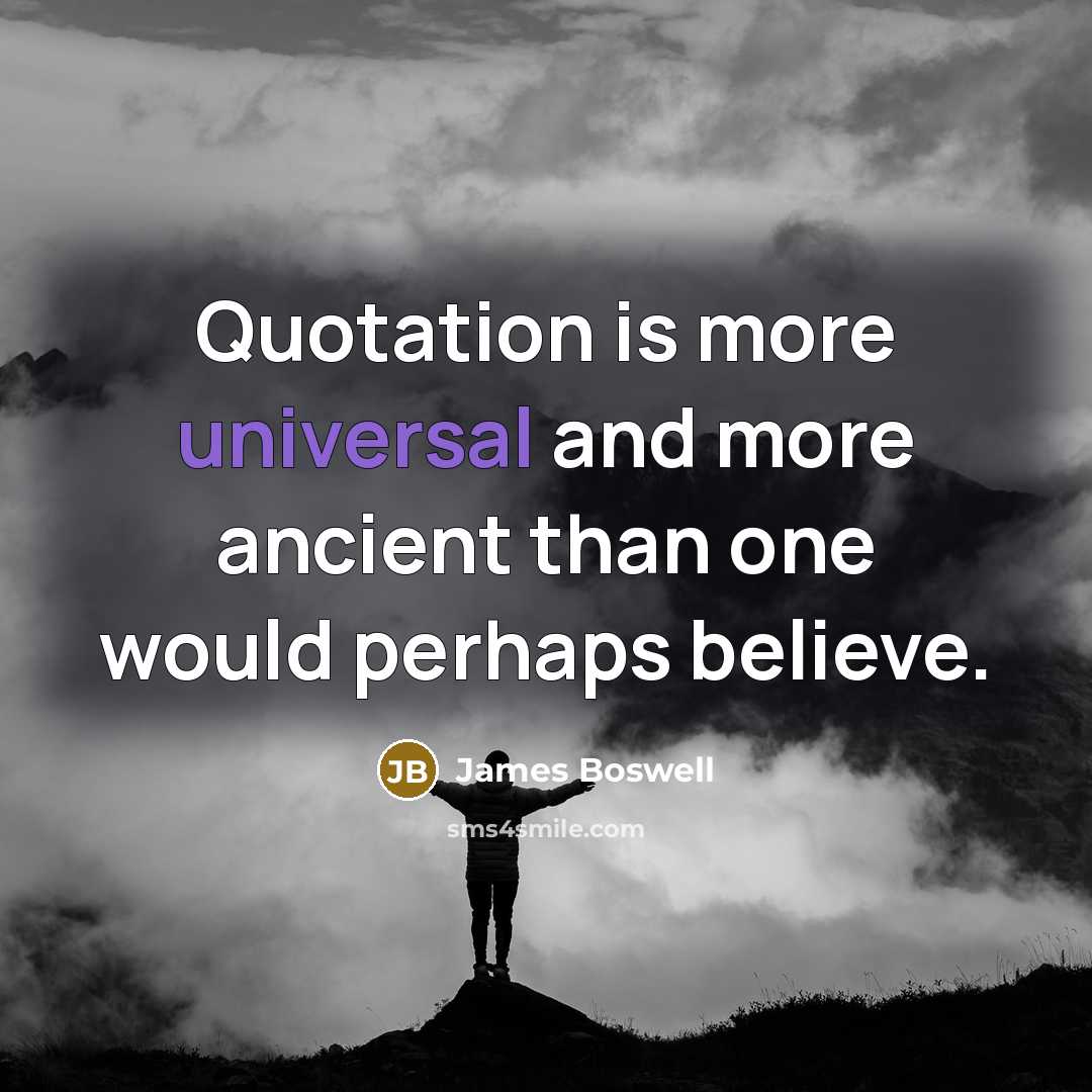 “Quotation is more universal and more ancient than one would…” quote by James Boswell