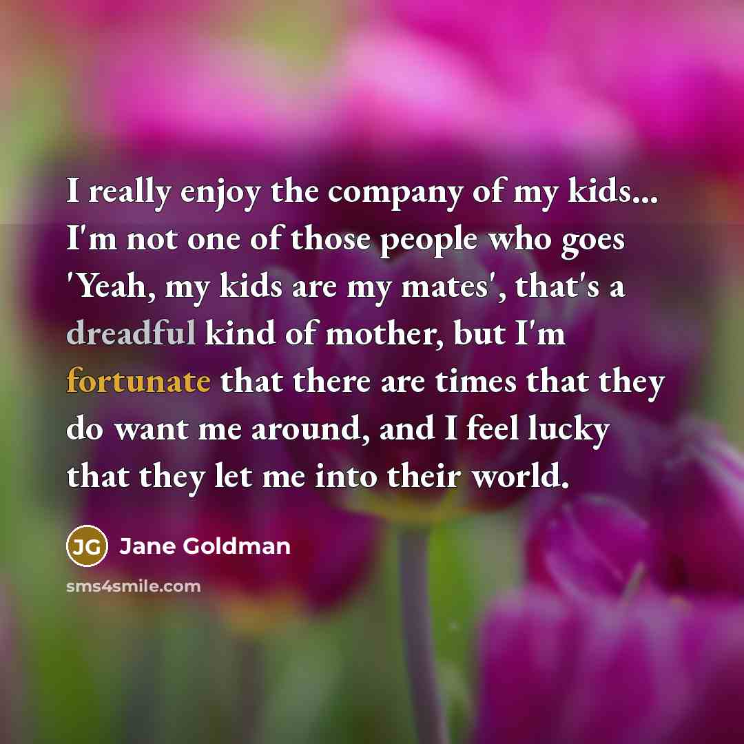 “I really enjoy the company of my kids... I'm not…” quote by Jane Goldman