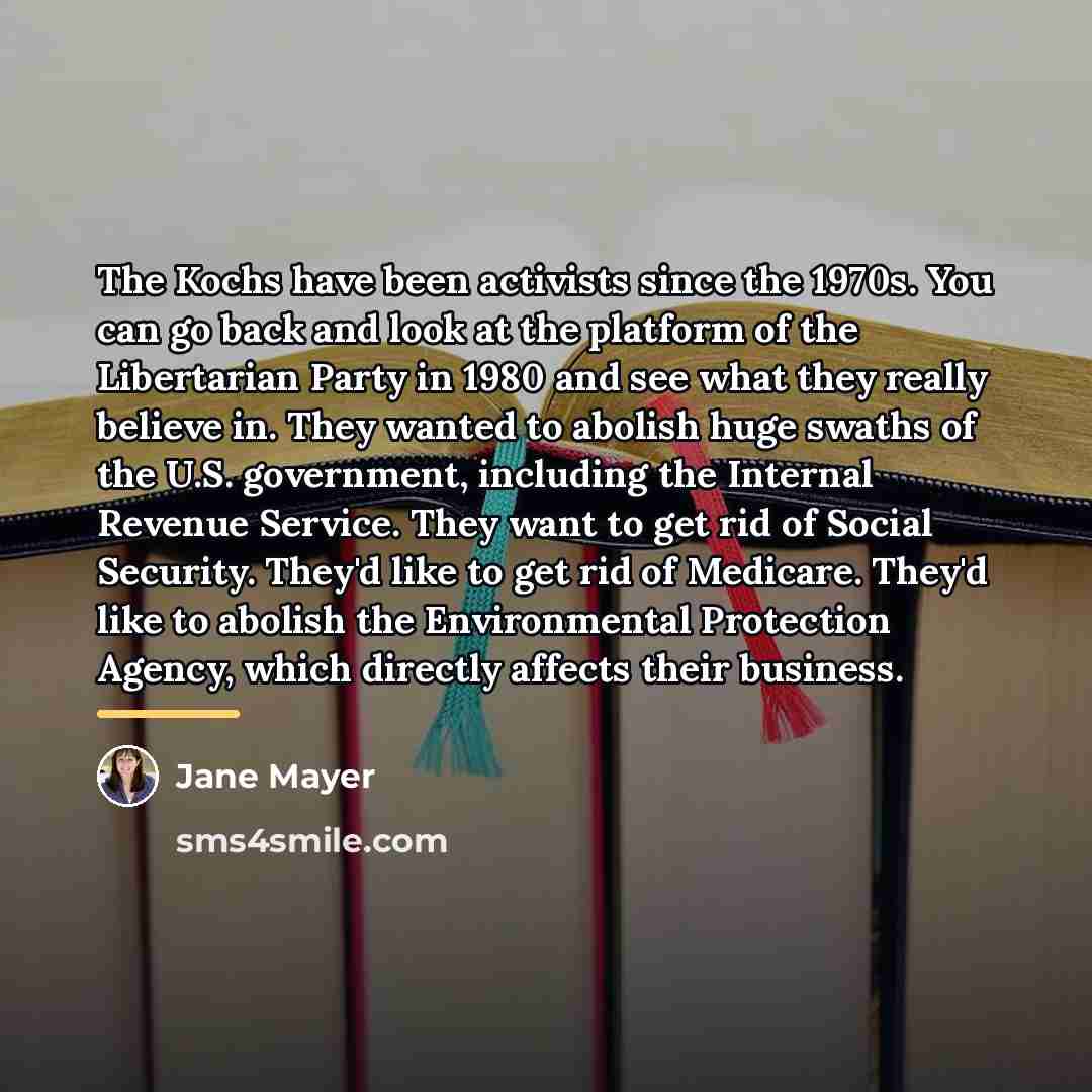 “The Kochs have been activists since the 1970s. You can…” quote by Jane Mayer