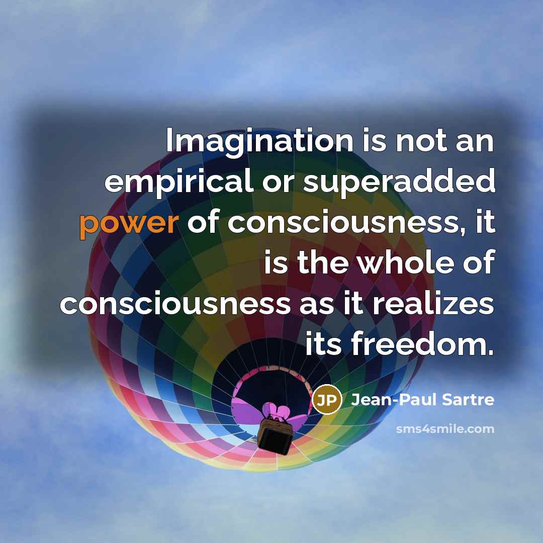“Imagination is not an empirical or superadded power of consciousness,…” quote by Jean-Paul Sartre