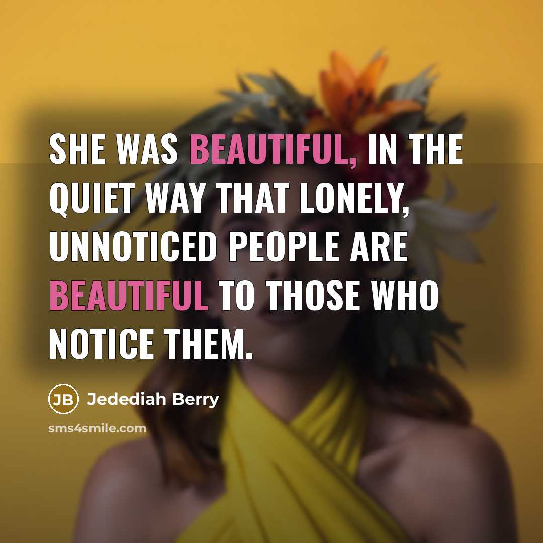 “She was beautiful, in the quiet way that lonely, unnoticed…” quote by Jedediah Berry
