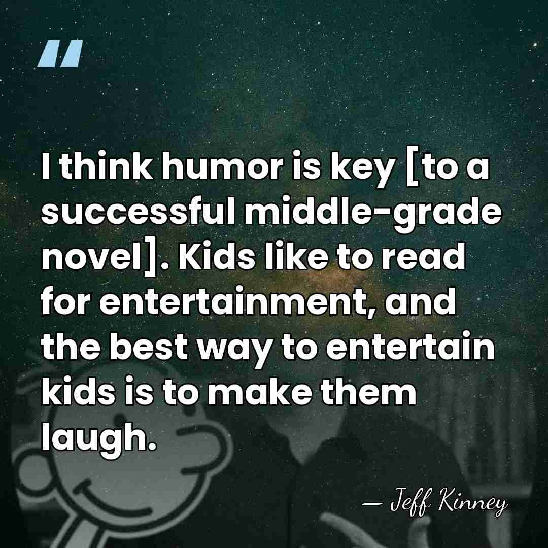 I think humor is key [to a successful middle-grade novel]. Kids like&hellip; - Jeff Kinney