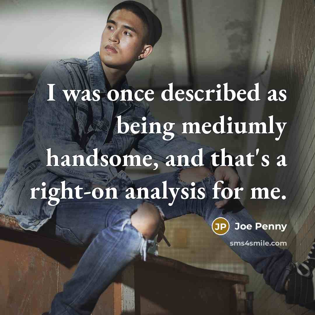 “I was once described as being mediumly handsome, and that's…” quote by Joe Penny