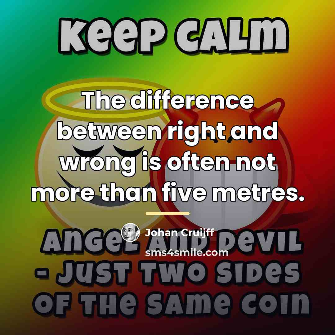 “The difference between right and wrong is often not more…” quote by Johan Cruijff