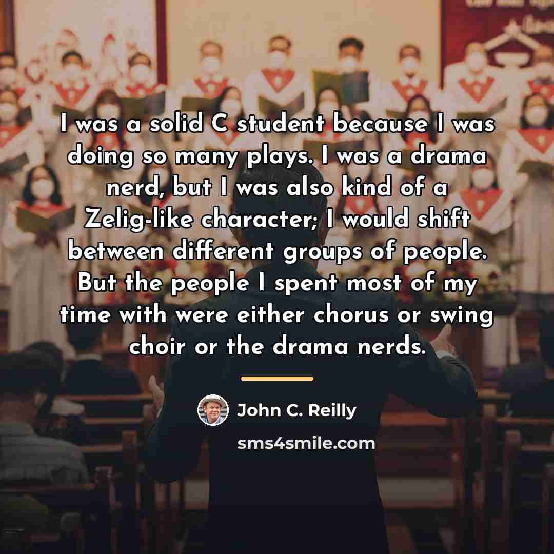 “I was a solid C student because I was doing…” quote by John C. Reilly