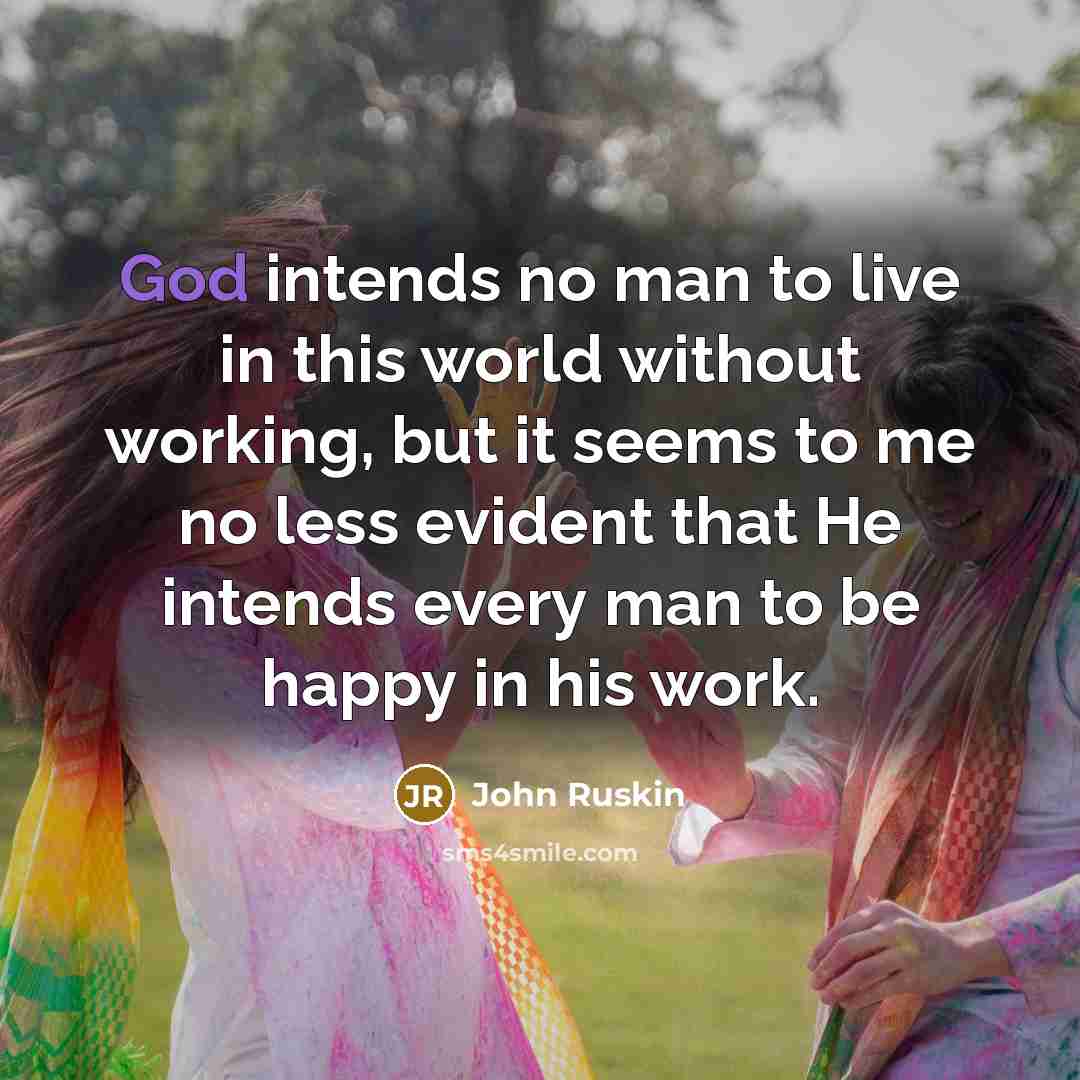“God intends no man to live in this world without…” quote by John Ruskin