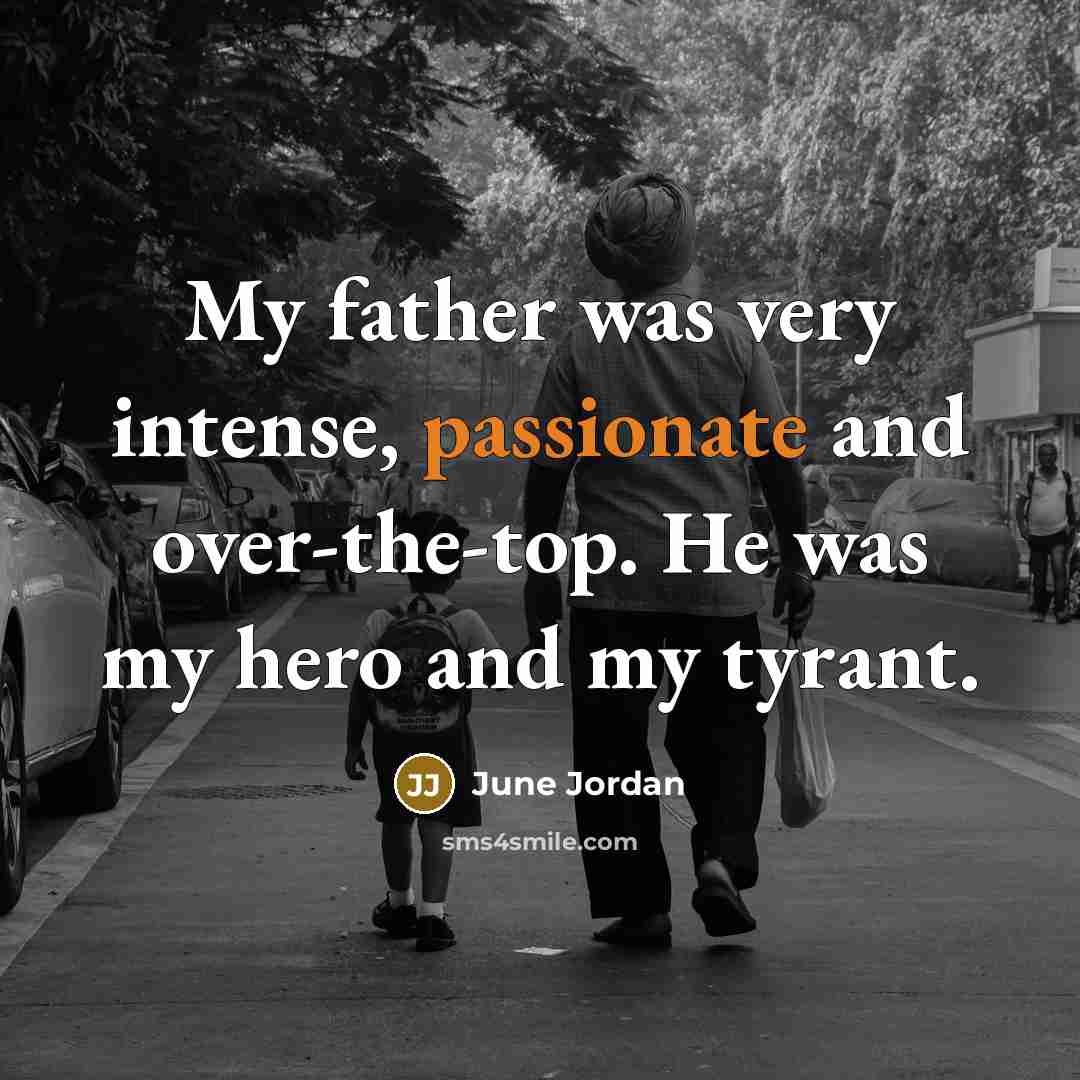 “My father was very intense, passionate and over-the-top. He was…” quote by June Jordan