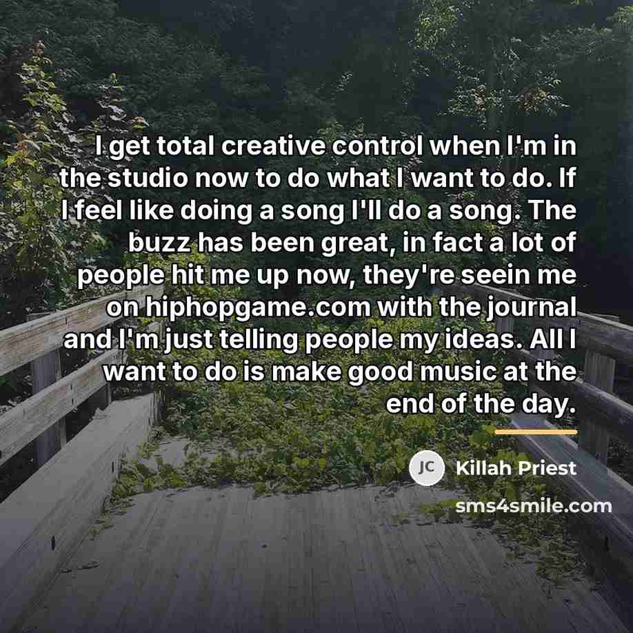 “I get total creative control when I'm in the studio…” quote by Killah Priest