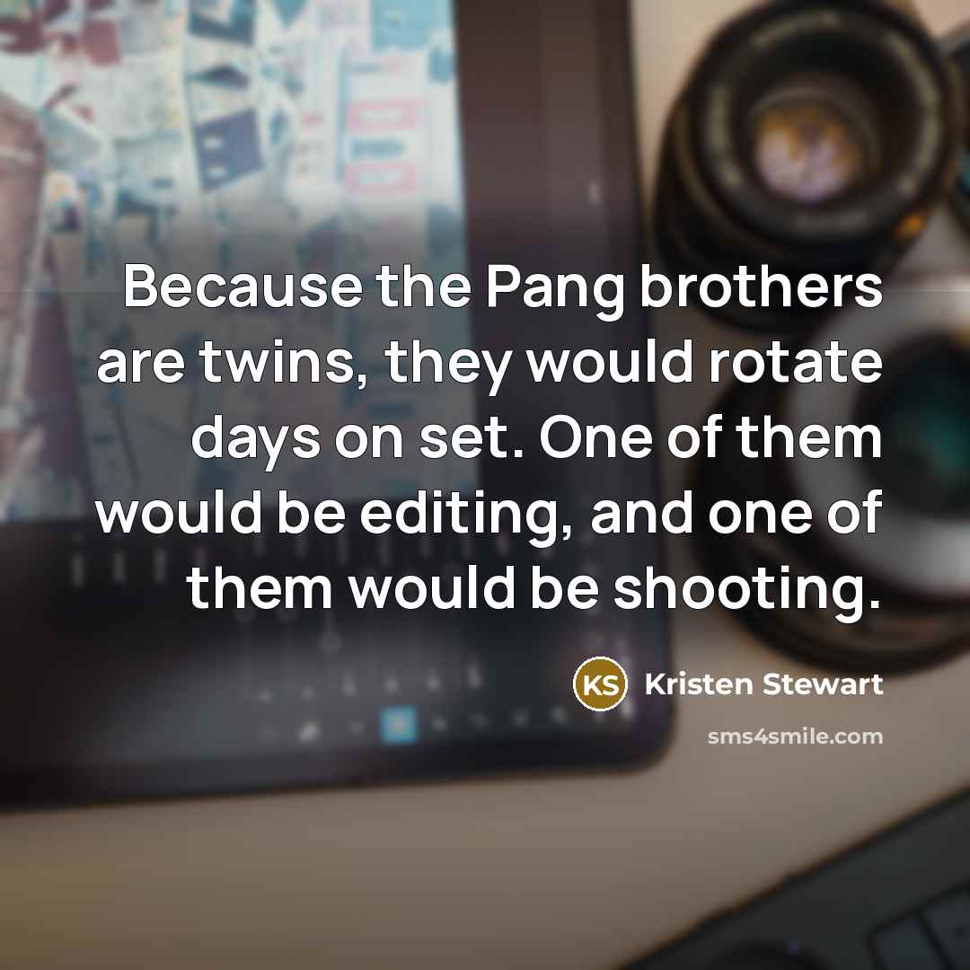 “Because the Pang brothers are twins, they would rotate days…” quote by Kristen Stewart