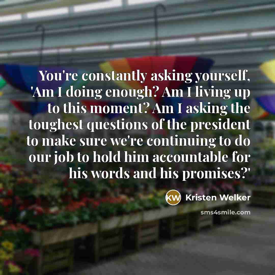 “You're constantly asking yourself, 'Am I doing enough? Am I…” quote by Kristen Welker