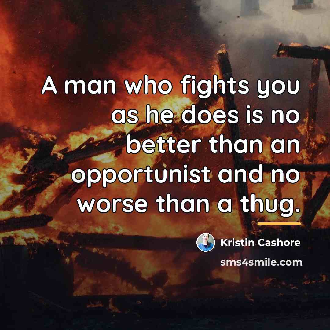“A man who fights you as he does is no…” quote by Kristin Cashore