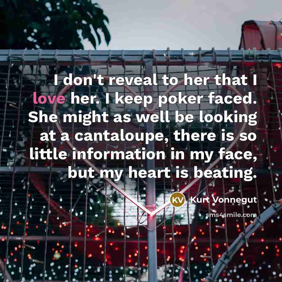 “I don't reveal to her that I love her. I…” quote by Kurt Vonnegut