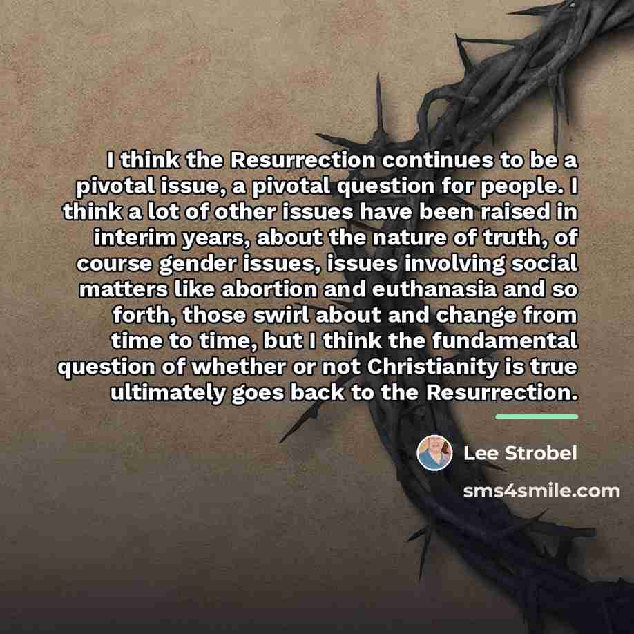 “I think the Resurrection continues to be a pivotal issue,…” quote by Lee Strobel