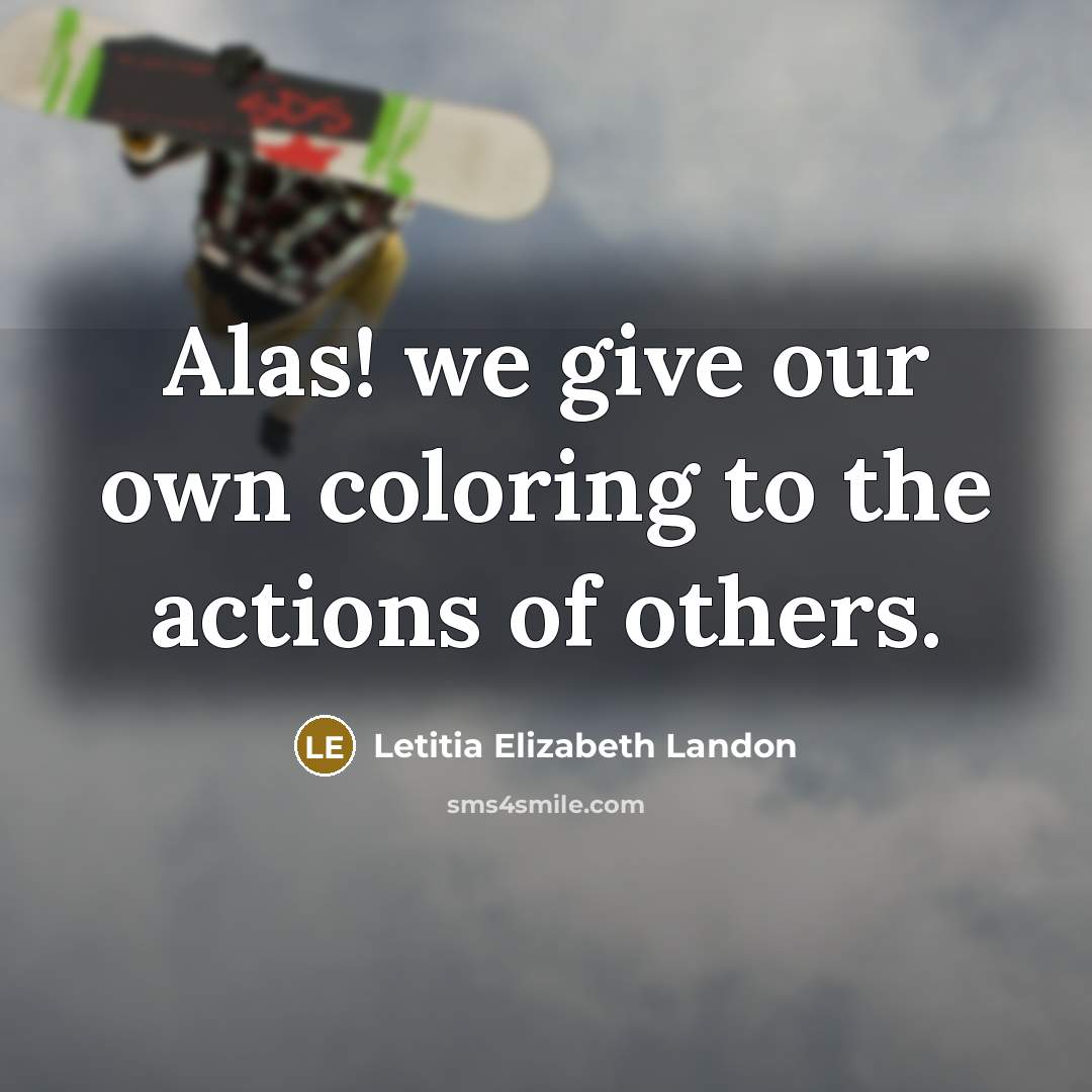 “Alas! we give our own coloring to the actions of…” quote by Letitia Elizabeth Landon