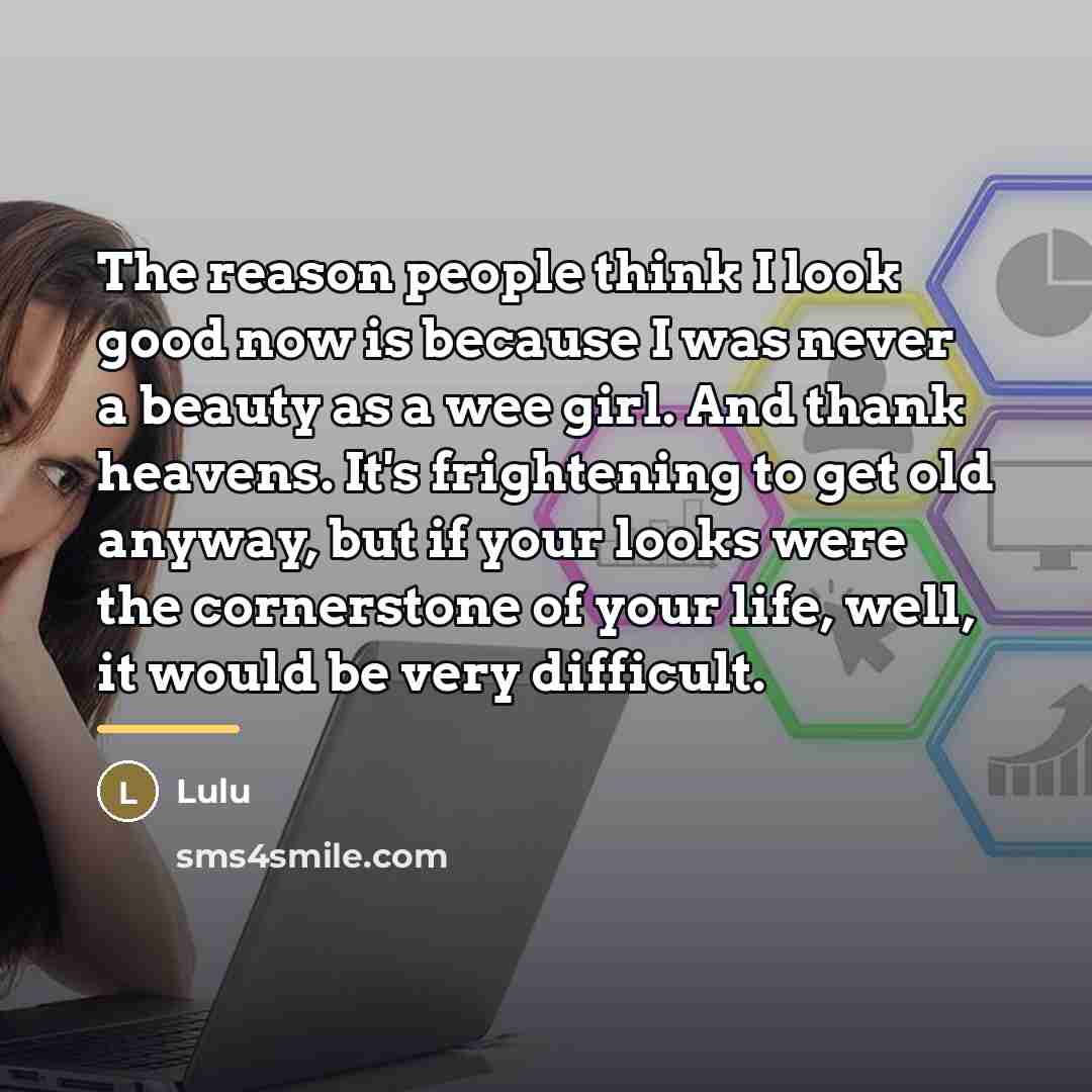 “The reason people think I look good now is because…” quote by Lulu