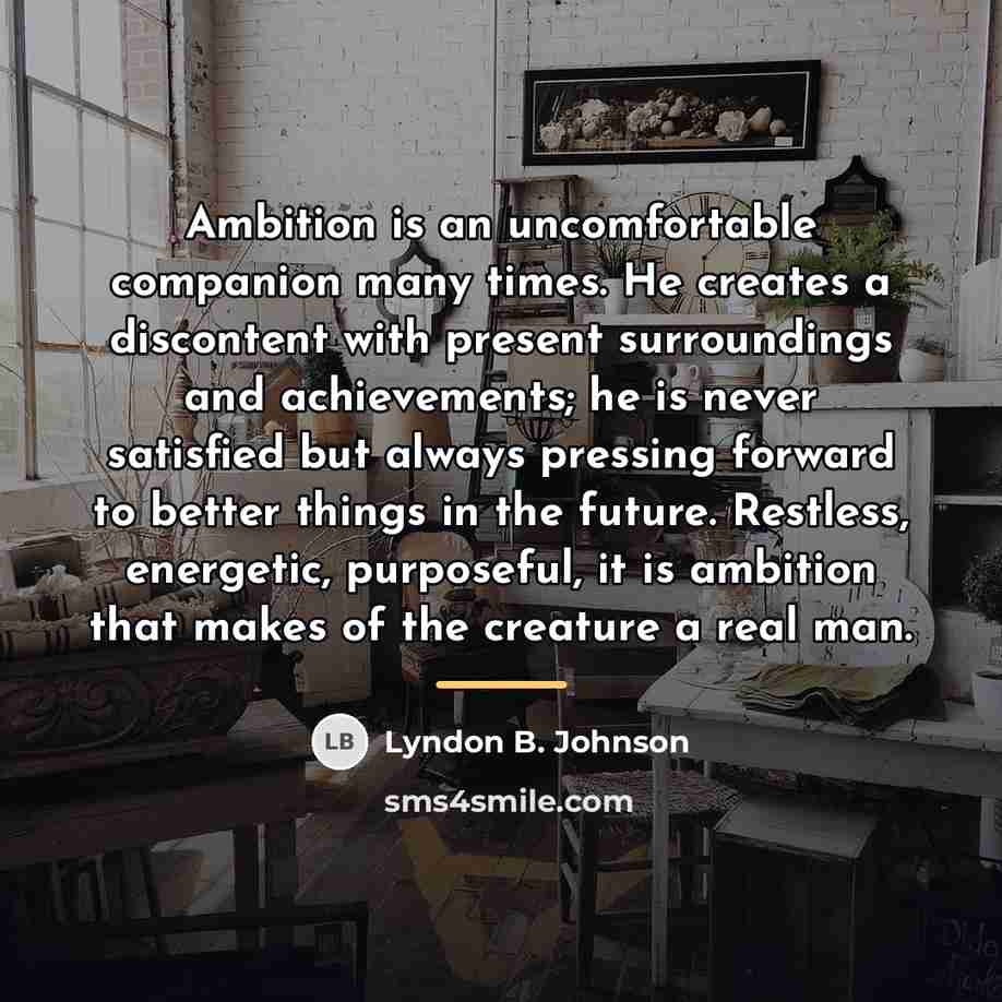 “Ambition is an uncomfortable companion many times. He creates a…” quote by Lyndon B. Johnson