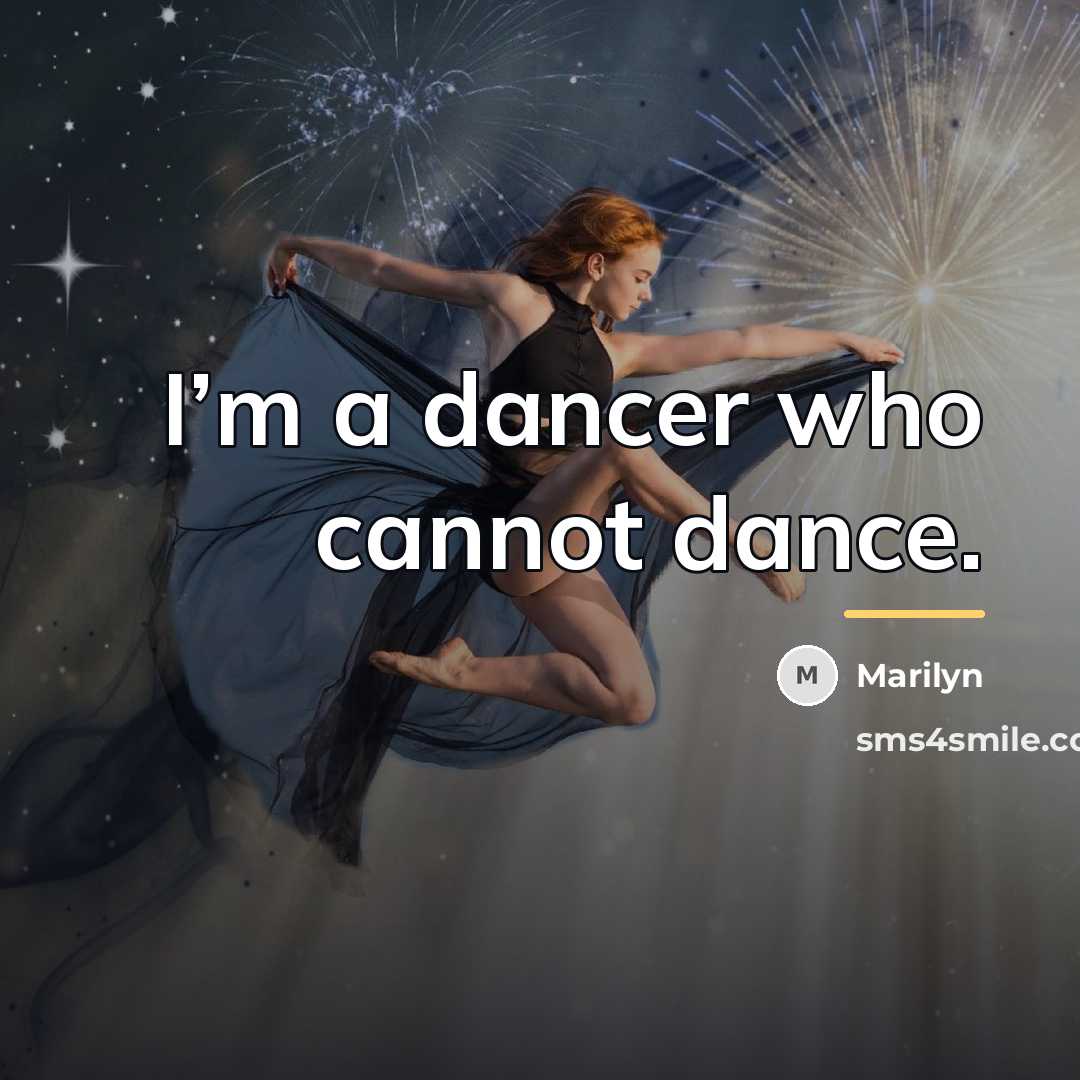 “I’m a dancer who cannot dance.…” quote by Marilyn