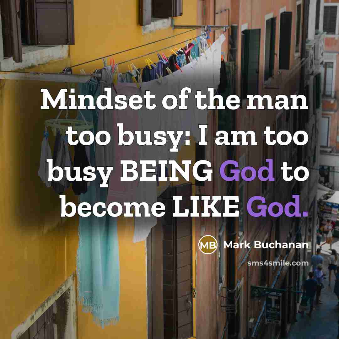 “Mindset of the man too busy: I am too busy…” quote by Mark Buchanan