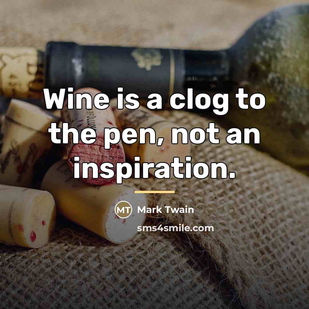 “Wine is a clog to the pen, not an inspiration.…” quote by Mark Twain