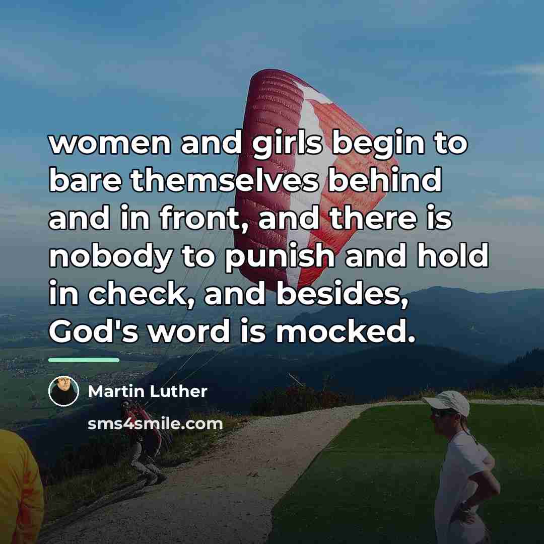 “women and girls begin to bare themselves behind and in…” quote by Martin Luther