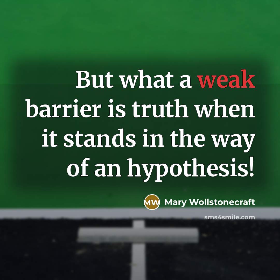 “But what a weak barrier is truth when it stands…” quote by Mary Wollstonecraft