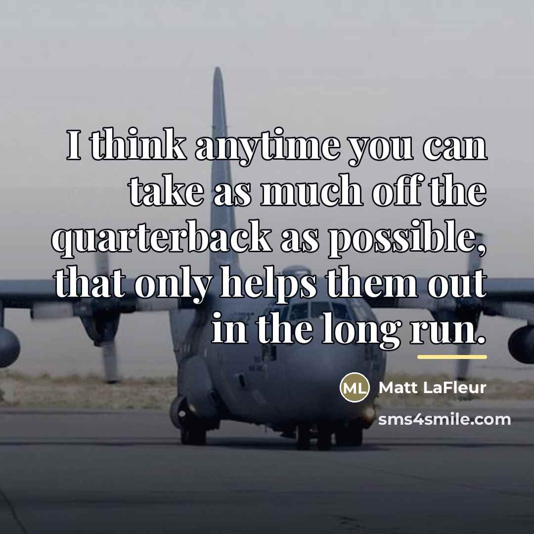 “I think anytime you can take as much off the…” quote by Matt LaFleur