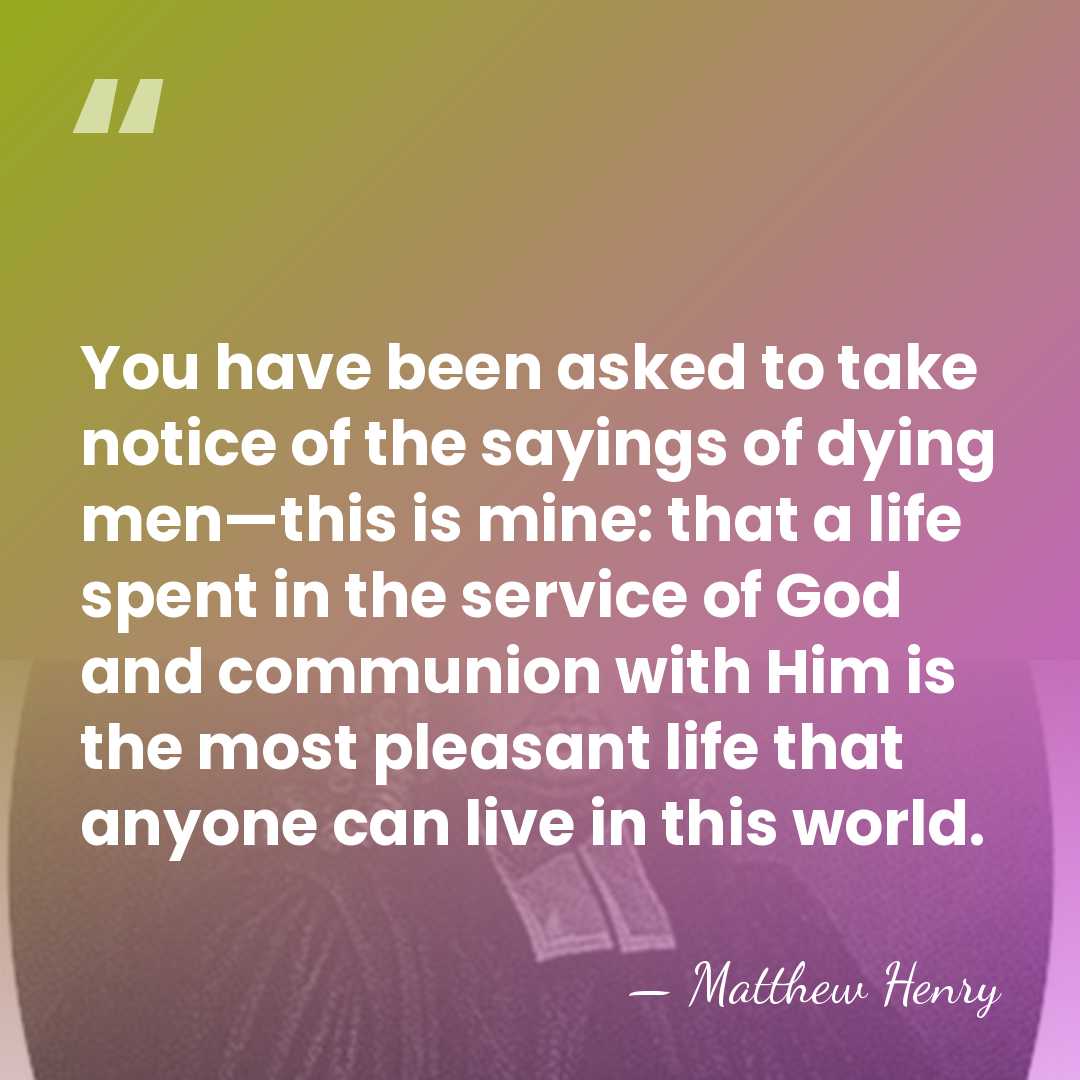 You have been asked to take notice of the sayings of dying&hellip; - Matthew Henry