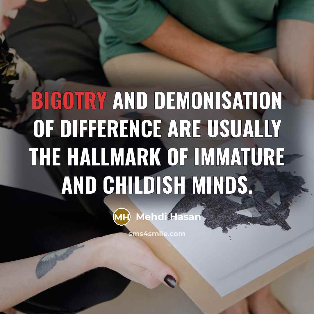 “Bigotry and demonisation of difference are usually the hallmark of…” quote by Mehdi Hasan