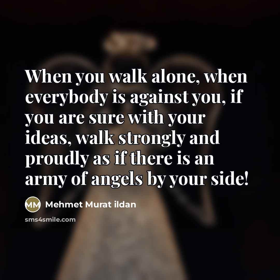“When you walk alone, when everybody is against you, if…” quote by Mehmet Murat Ildan