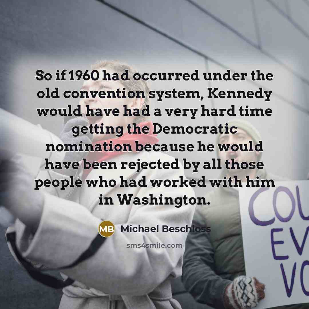 “So if 1960 had occurred under the old convention system,…” quote by Michael Beschloss