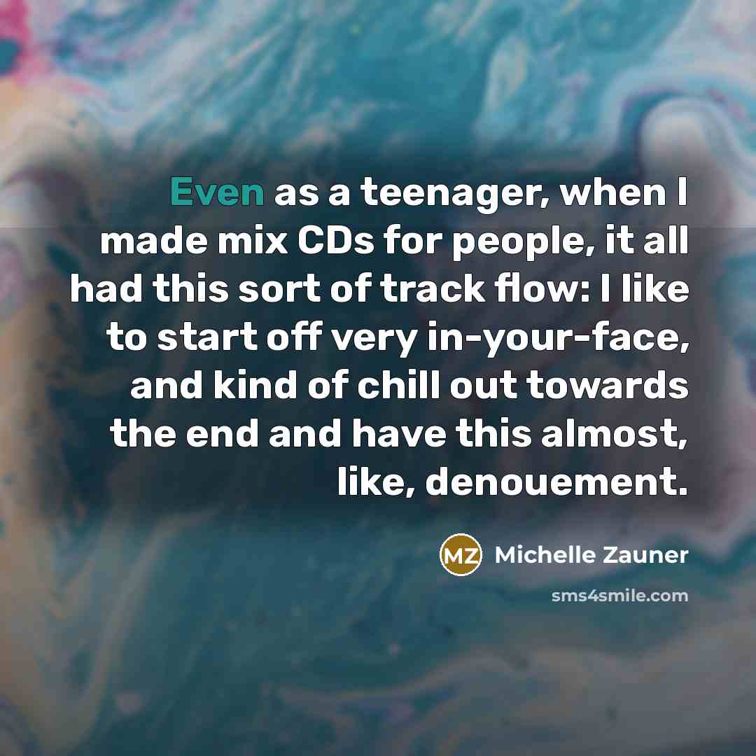 “Even as a teenager, when I made mix CDs for…” quote by Michelle Zauner