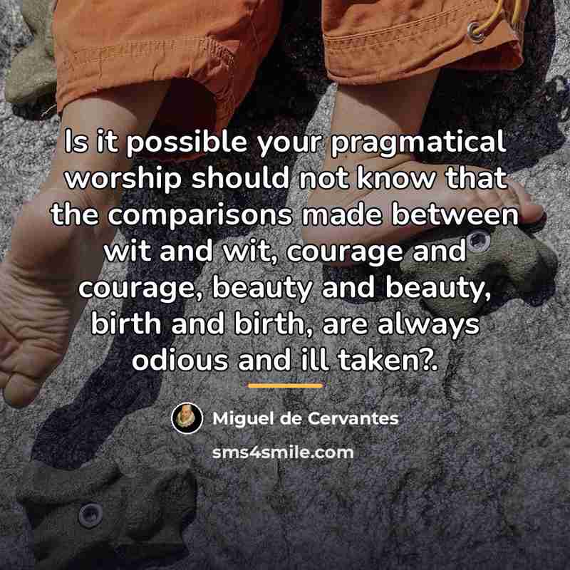 “Is it possible your pragmatical worship should not know that…” quote by Miguel de Cervantes