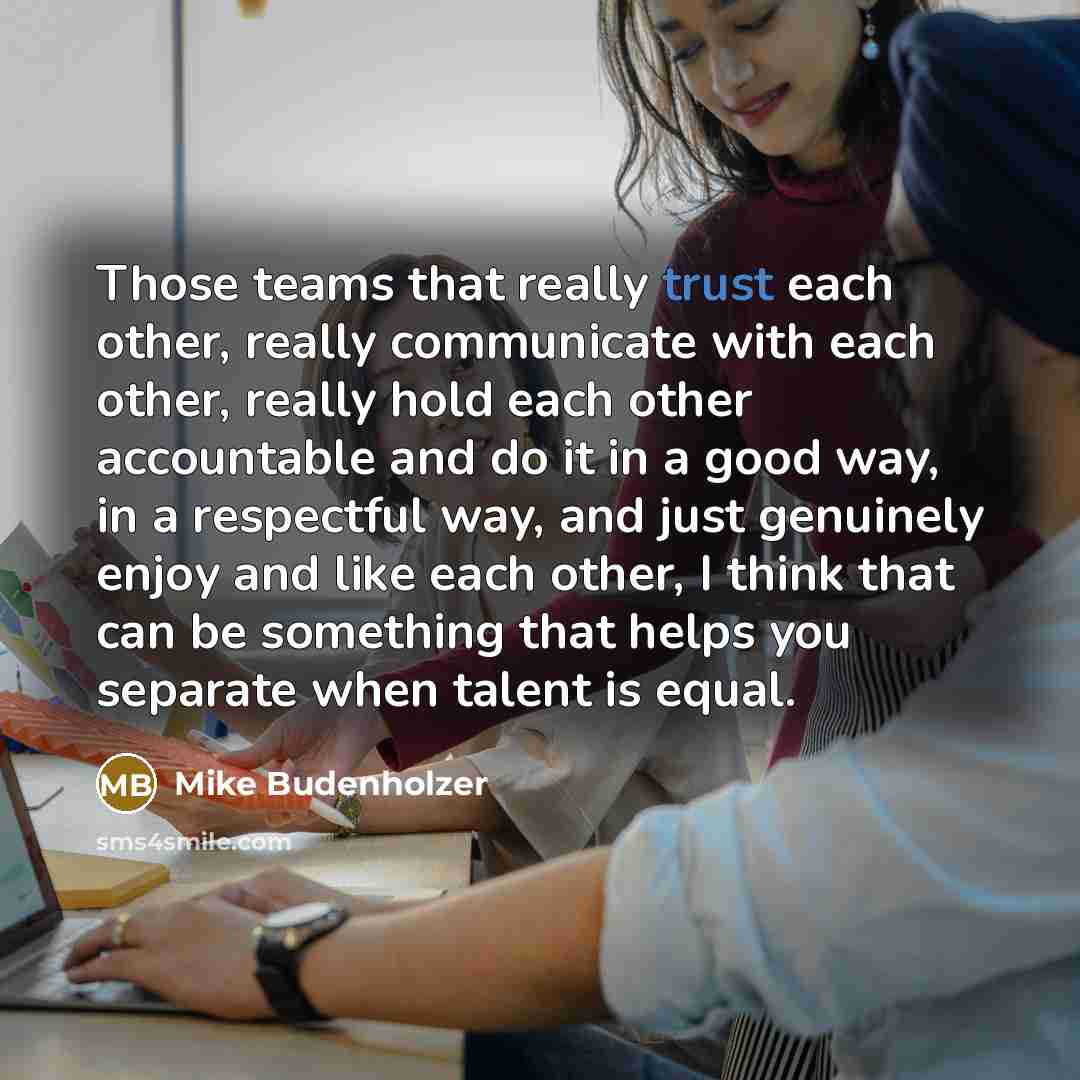“Those teams that really trust each other, really communicate with…” quote by Mike Budenholzer