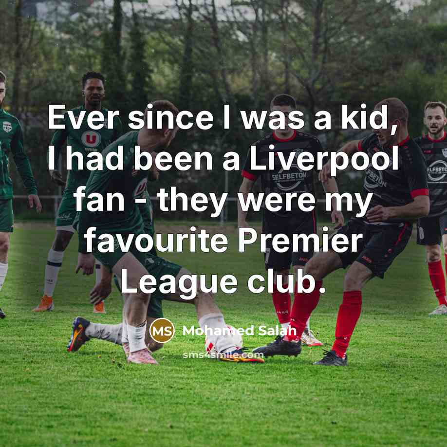 “Ever since I was a kid, I had been a…” quote by Mohamed Salah